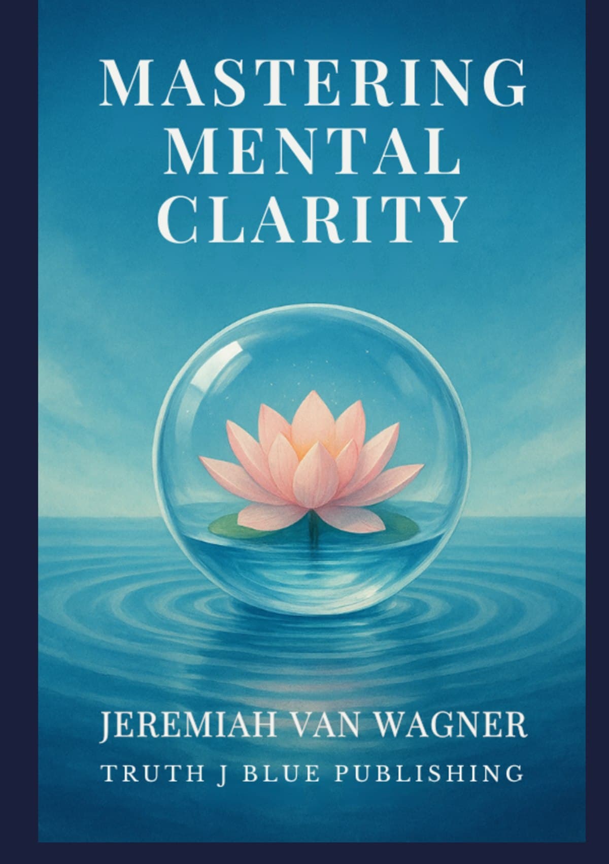 Cover of Mastering Mental Clarity by Jeremiah Van Wagner