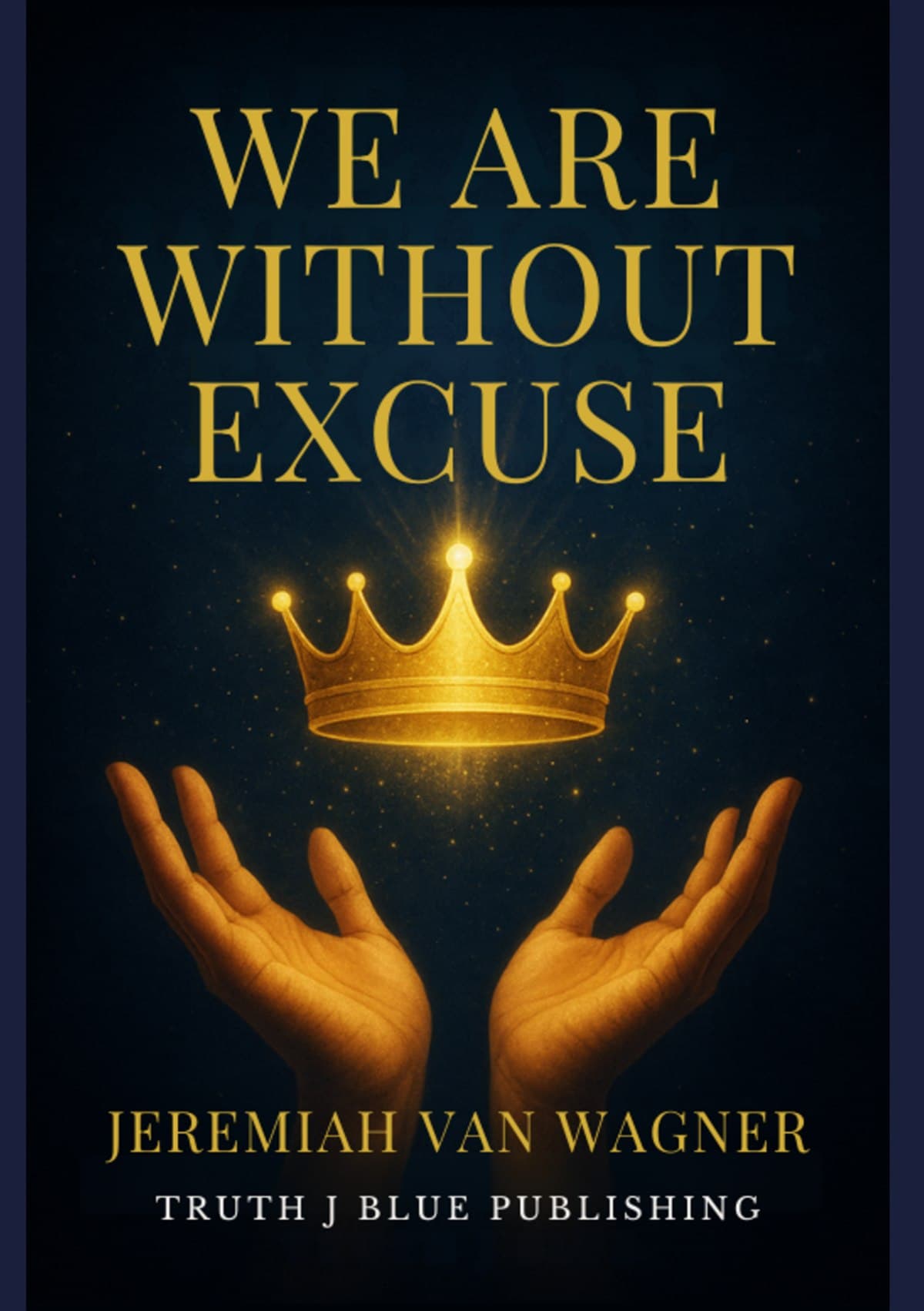 Cover of We Are Without Excuse by Jeremiah Van Wagner